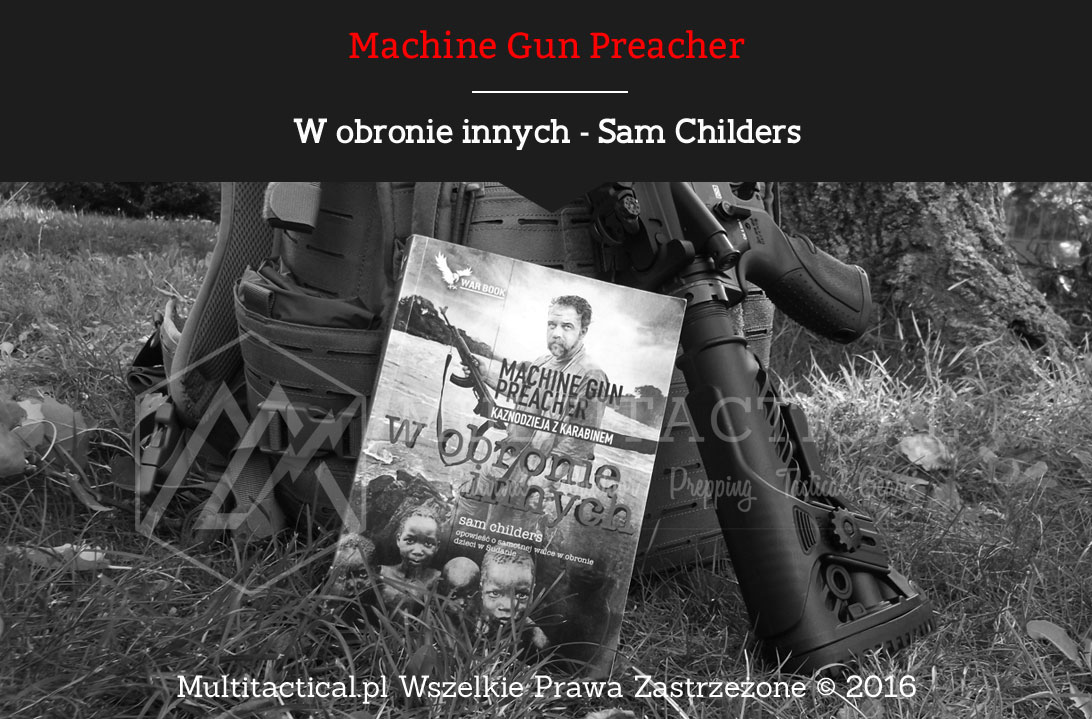 Multitactical.pl - Machine Gun Preacher, Kaznodzieja z karabinem, w obronie innych, Sam Childers